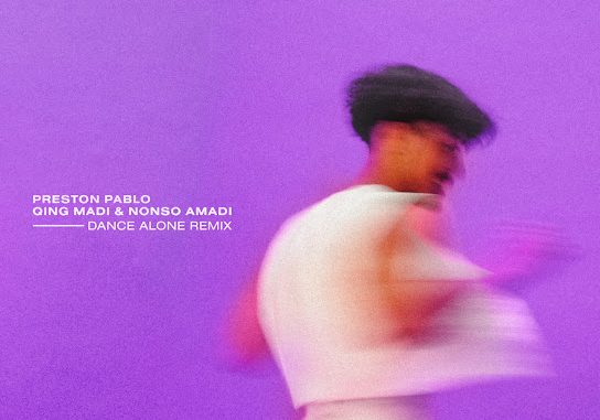 Preston Pablo – Dance Alone (Qing Madi & Nonso Amadi Remix)