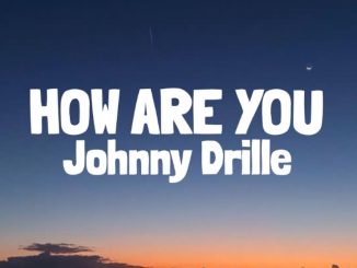 Johnny Drille – How Are You [My Friend]
